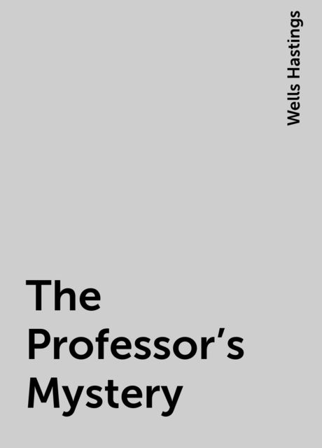 The Professor's Mystery, Wells Hastings