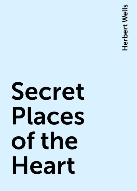 Secret Places of the Heart, Herbert Wells