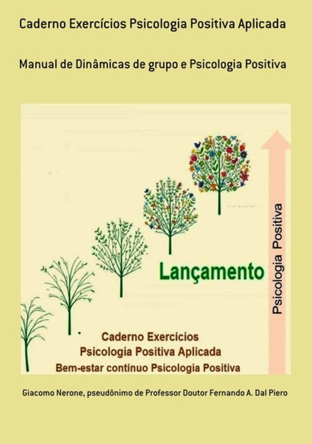 Caderno Exercícios Psicologia Positiva Aplicada, Giacomo Nerone, Pseudônimo DeDoutor Fernando A. Dal Piero