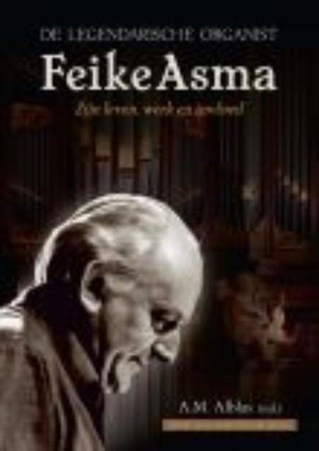 De legendarische organist Feike Asma, A.M. Alblas