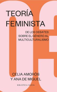 Teoría feminista 3: De los debates sobre el género al multiculturalismo, Ana de Miguel, Celia Amorós