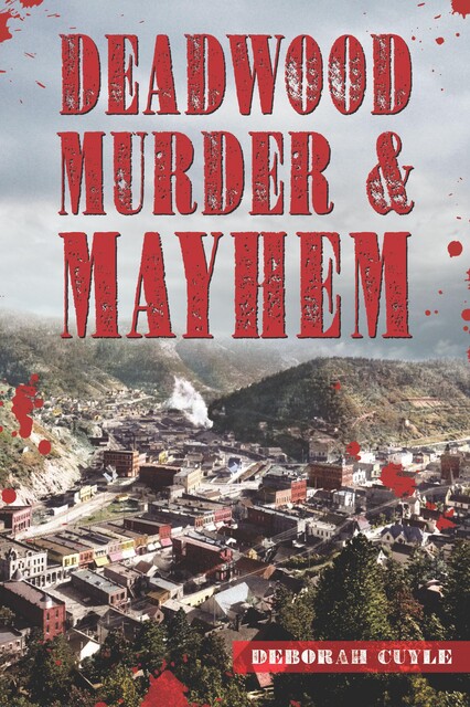 Deadwood Murder & Mayhem, Deborah Cuyle