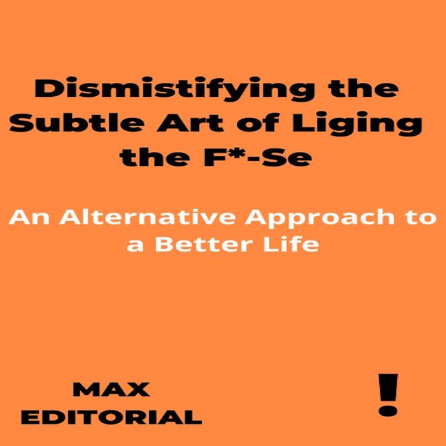 Dismistifying the Subtle Art of Liging the F*-Se, Max Editorial