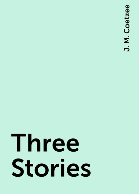 Three Stories, J. M. Coetzee