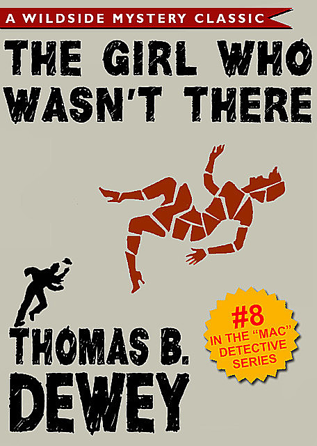 Mac Detective Series 08: The Girl Who Wasn't There, Thomas B.Dewey