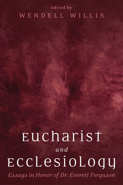 Eucharist and Ecclesiology, Wendell Willis