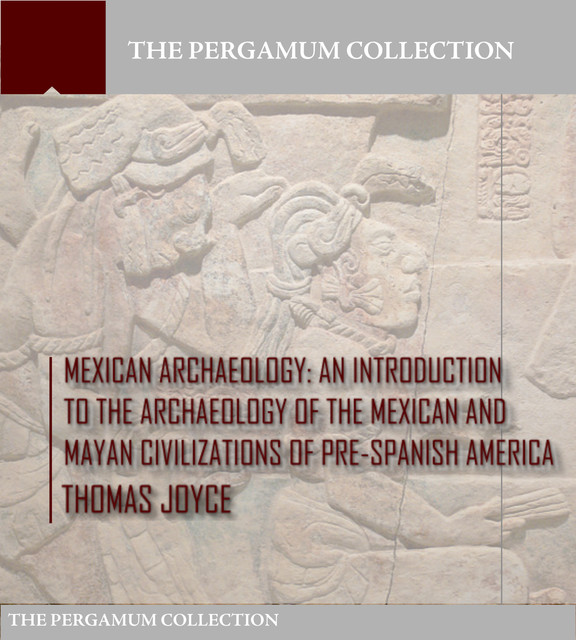 Mexican Archaeology, Thomas Joyce