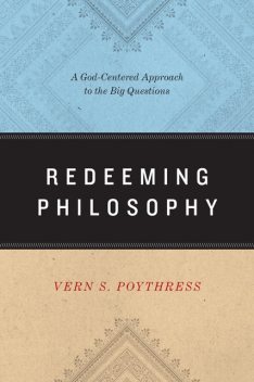 Redeeming Philosophy, Vern S.Poythress