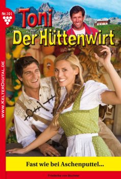 Toni der Hüttenwirt 101 – Heimatroman, Friederike von Buchner