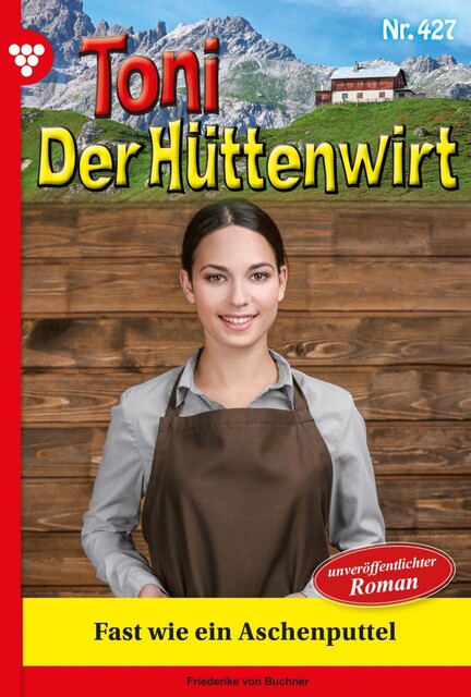 Toni der Hüttenwirt 101 – Heimatroman, Friederike von Buchner