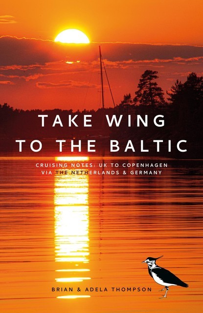 Take Wing to the Baltic: Cruising Notes, Brian Thompson, Adela Thompson