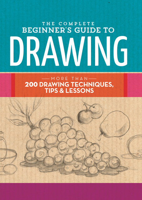 The Complete Beginner's Guide to Drawing, Walter Foster Creative Team