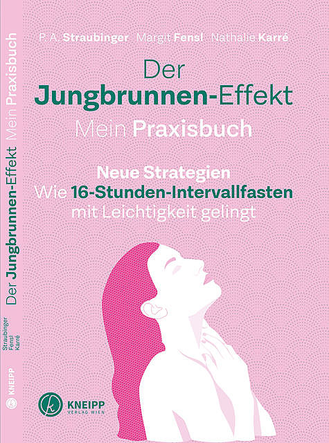 Der Jungbrunnen-Effekt. Mein Praxisbuch, Margit Fensl, Nathalie Karré, P.A. Straubinger