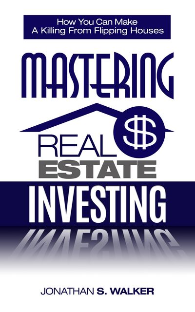 Mastering Real Estate Investing, Jonathan Walker