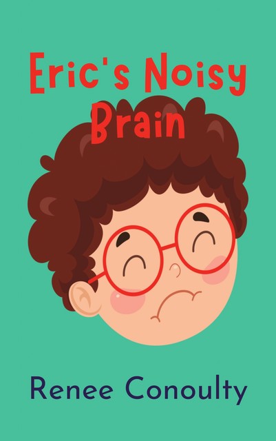 Eric's Noisy Brain, Renee Conoulty