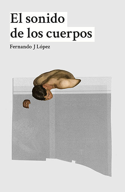 El sonido de los cuerpos, Fernando J López