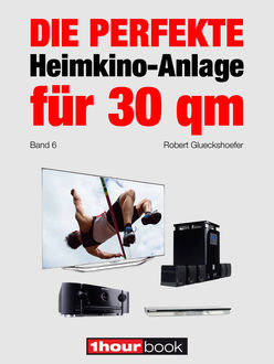 Die perfekte Heimkino-Anlage für 30 qm (Band 6), Robert Glueckshoefer