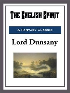 The English Spirit, Lord Dunsany