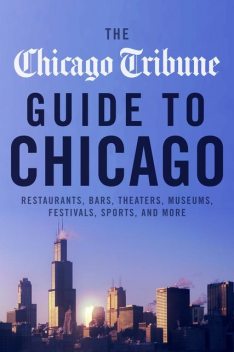 The Chicago Tribune Guide to Chicago, Chicago Tribune Staff