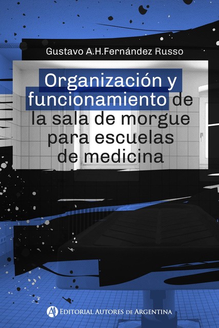 Organización y funcionamiento de la sala de morgue para escuelas de medicina, Gustavo A.H. Fernández Russo
