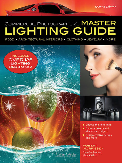 Commercial Photographer's Master Lighting Guide, Robert Morrissey