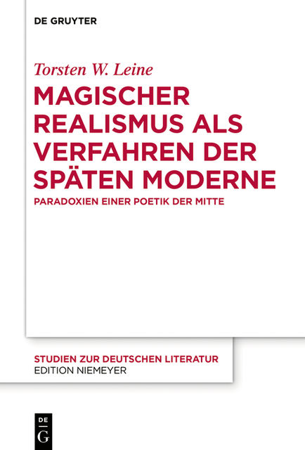 Magischer Realismus als Verfahren der späten Moderne, Torsten W. Leine