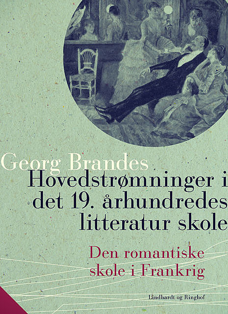 Hovedstrømninger i det 19. århundredes litteratur – Den romantiske skole i Frankrig, Georg Brandes