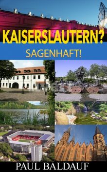 Kaiserslautern? Sagenhaft, Paul Baldauf