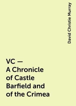 VC — A Chronicle of Castle Barfield and of the Crimea, David Christie Murray