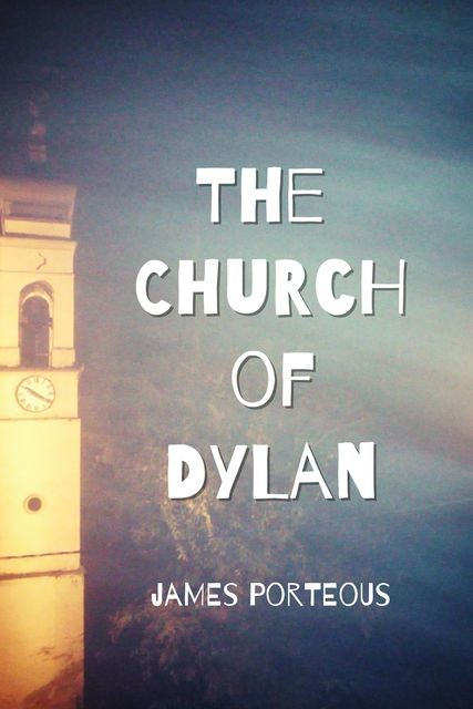 The Church of Dylan, James Porteous
