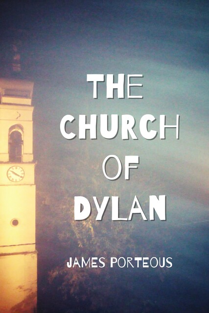 The Church of Dylan, James Porteous