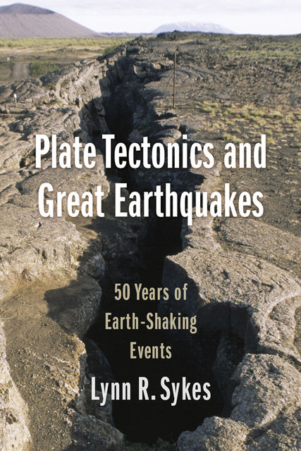 Plate Tectonics and Great Earthquakes, Lynn R. Sykes