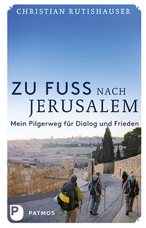 Zu Fuß nach Jerusalem, Christian Rutishauser