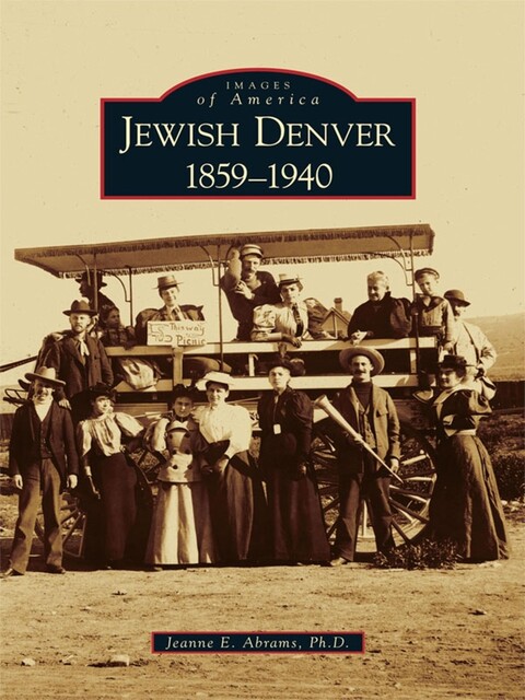 Jewish Denver, Jeanne E. Abrams Ph.D.