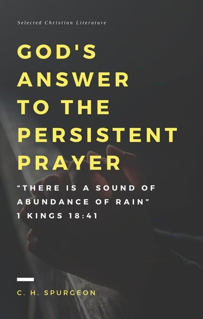 God's answer to the persistent prayer, C.H.Spurgeon