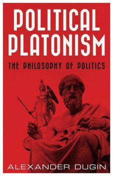 Political Platonism, Dugin Alexander
