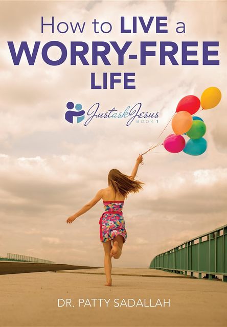 How to Live a Worry-Free Life, Patty Sadallah
