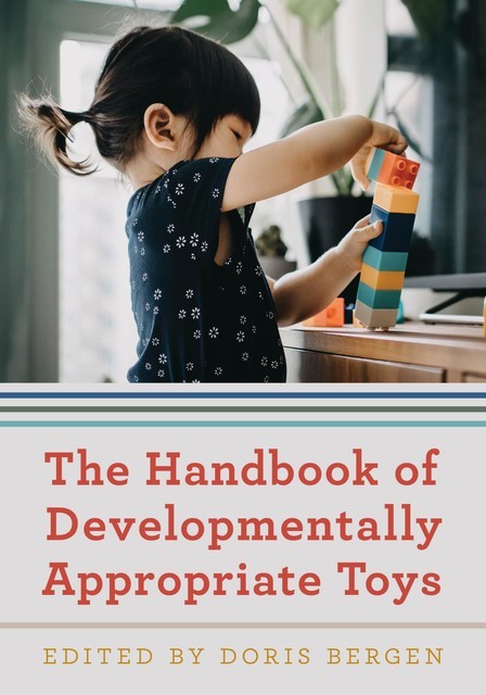 The Handbook of Developmentally Appropriate Toys, Edited by Doris Bergen
