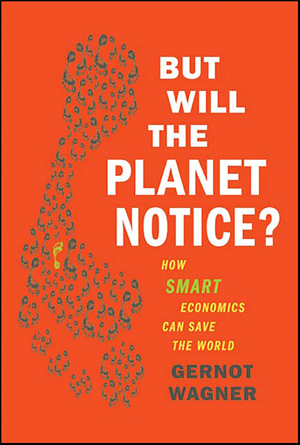 But Will the Planet Notice, Gernot Wagner
