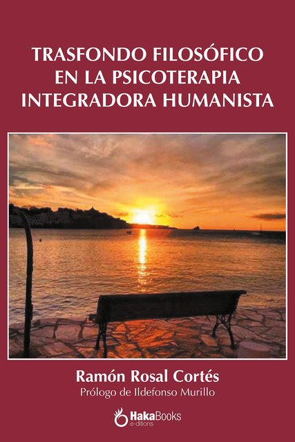 Trasfondo filosófico en la Psicoterapia Integradora Humanista, Ramon Rosal Cortés
