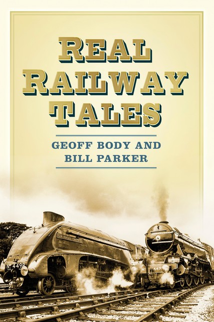 Real Railway Tales, Bill Parker, Geoff Body