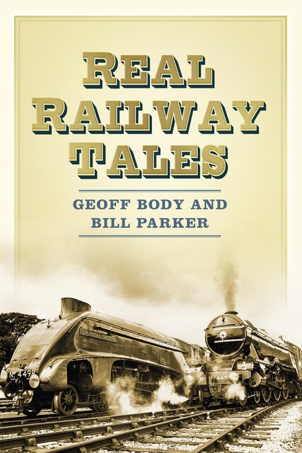 Real Railway Tales, Bill Parker, Geoff Body