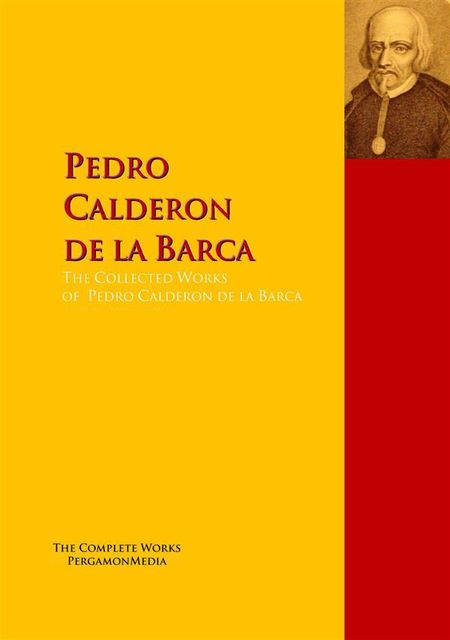 The Collected Works of Pedro Calderon de la Barca, Pedro Calderón de la Barca
