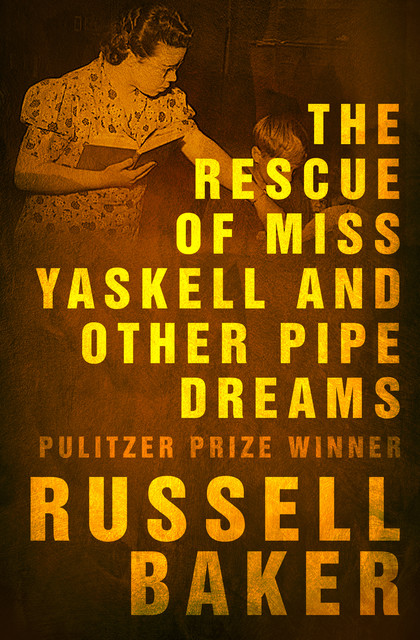 The Rescue of Miss Yaskell and Other Pipe Dreams, Russell Baker