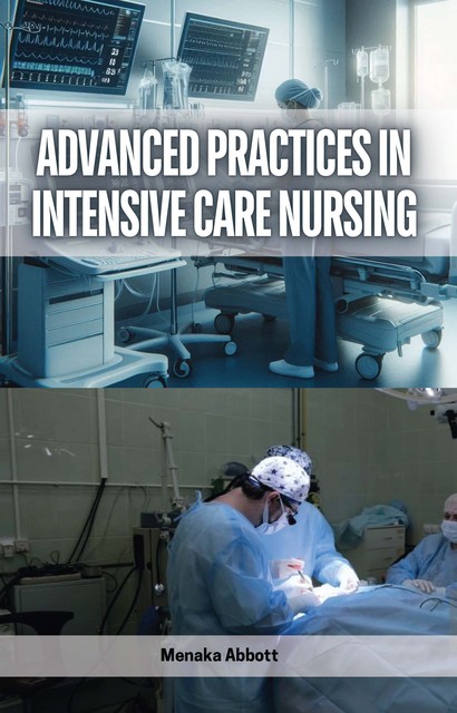 Advanced Practices in Intensive Care Nursing, Menaka Abbott