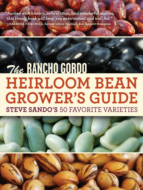 The Rancho Gordo Heirloom Bean Grower's Guide, Steve Sando