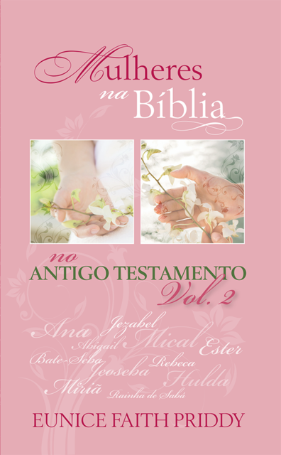 Mulheres na Bíblia no Antigo Testamento – Volume 2, Eunice Faith Priddy