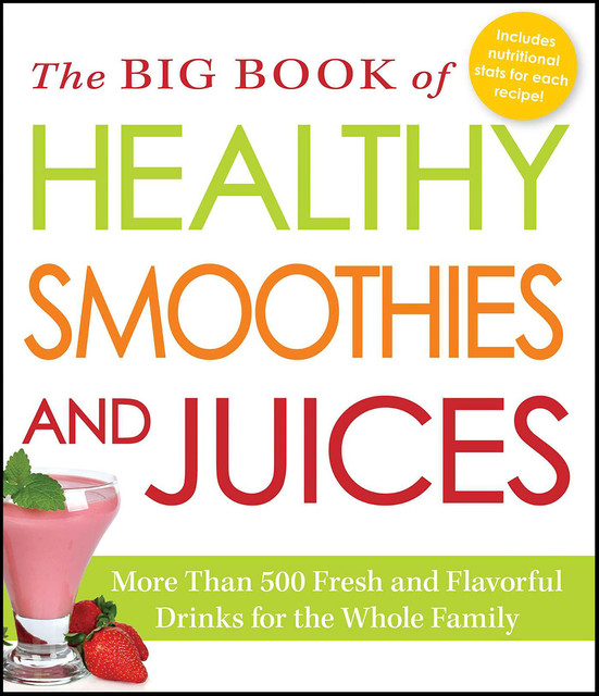 The Big Book of Healthy Smoothies and Juices, Adams Media