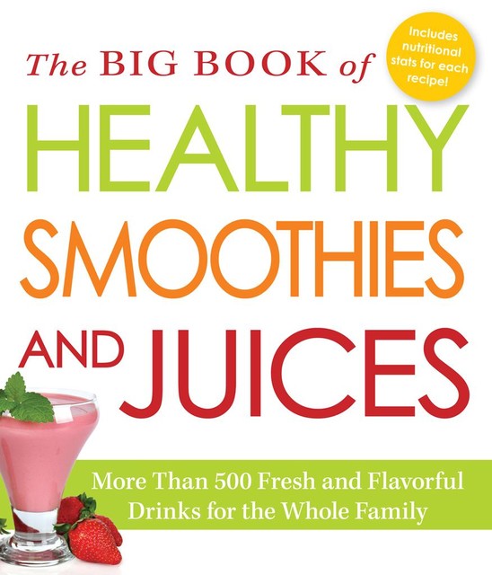 The Big Book of Healthy Smoothies and Juices, Adams Media