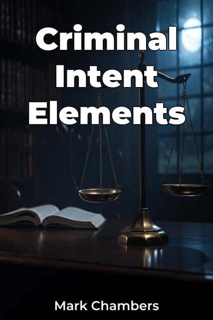 Criminal Intent Elements, Mark Chambers